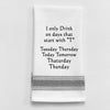 Tea Towel BB-I-331  I only drink on days that start with "T" Tuesday..