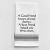 TEA TOWEL BB-A-111 A good friend knows all your stories. A best...