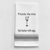 Tea Towel BB-F-05  Friends like wine get better with age.